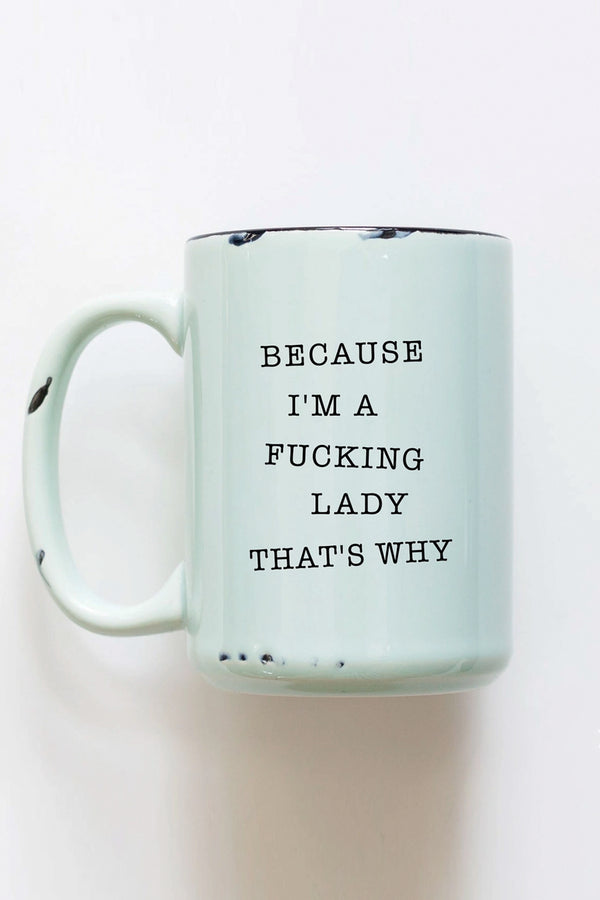 Because I'm a Fucking Lady Ceramic Mug - 3 colors