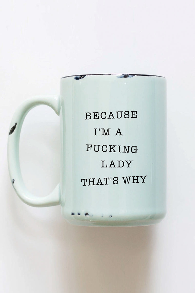 Because I'm a Fucking Lady Ceramic Mug - 3 colors