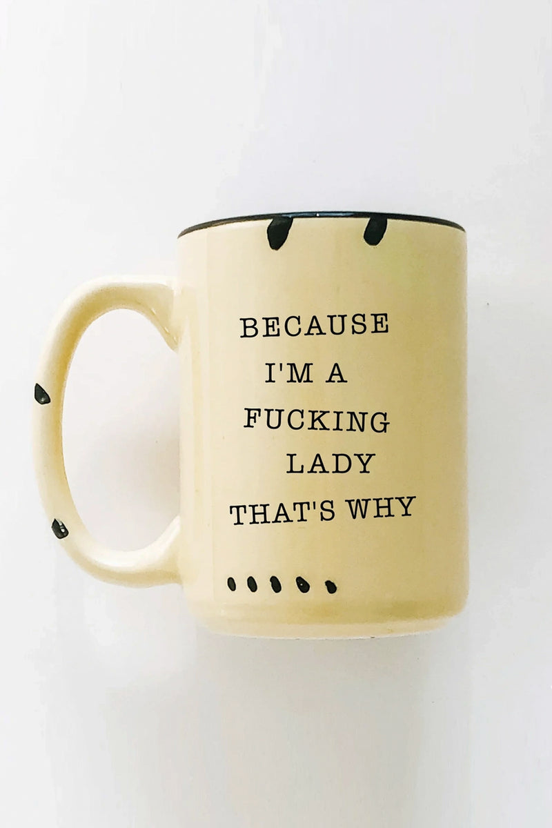 Because I'm a Fucking Lady Ceramic Mug - 3 colors