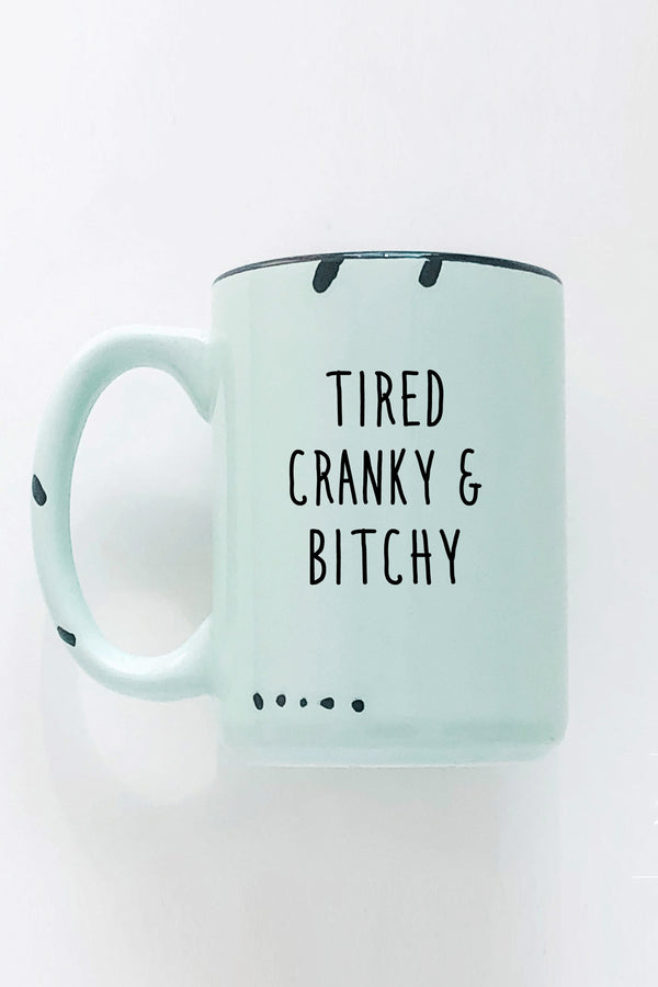 Tired Cranky & Bitchy Ceramic Mug - 1 color
