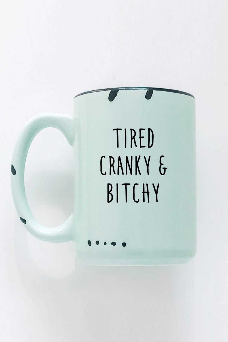 Tired Cranky & Bitchy Ceramic Mug - 1 color